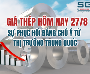 GIÁ THÉP NGÀY 27/8: SỰ PHỤC HỒI ĐÁNG CHÚ Ý TỪ THỊ TRƯỜNG TRUNG QUỐC
