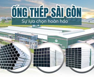 ỐNG THÉP SÀI GÒN - SỰ LỰA CHỌN HOÀN HẢO CHO MỌI CÔNG TRÌNH