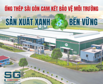 ỐNG THÉP SÀI GÒN CAM KẾT BẢO VỆ MÔI TRƯỜNG – HƯỚNG ĐẾN SẢN XUẤT XANH & BỀN VỮNG 